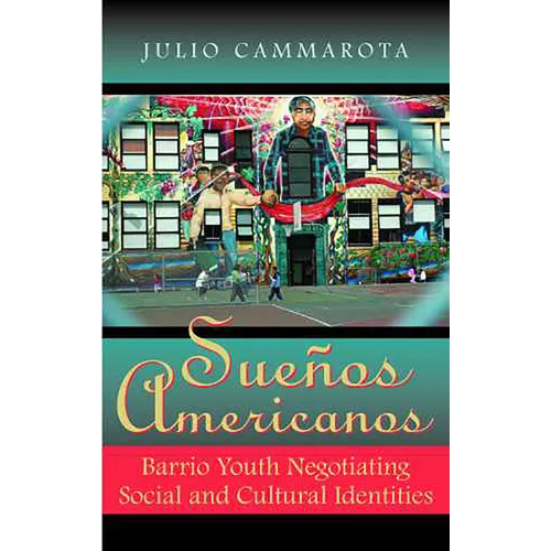 Sueños Americanos: Barrio Youth Negotiating Social and Cultural Identities