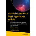Data Fabric and Data Mesh Approaches with AI: A Guide to Ai-Based Data Cataloging, Governance, Integration, Orchestration, and Consumption