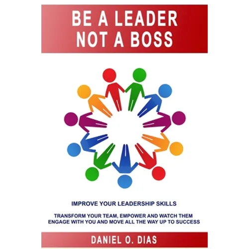 Be a Leader Not a Boss: Unlock Your Potential in the Workplace