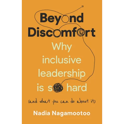 Beyond Discomfort: Why Inclusive Leadership Is So Hard (and What You Can Do about It)