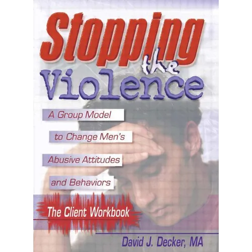 Stopping The Violence: A Group Model To Change Men'S Abusive Att...Workbook