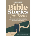 10-Minute Bible Stories for Teens: A Modern, Interactive Guide For Today's Youth To Explore Their Faith, Discover Timeless Values, & Tackle New Challe