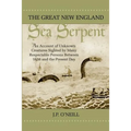 The Great New England Sea Serpent: An Account of Unknown Creatures Sighted by Many Respectable Persons Between 1638 and the Present Day