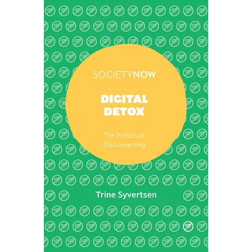 Digital Detox: The Politics of Disconnecting