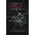 Divorcing Divorce: Reclaiming Your Identity