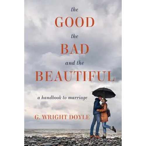The Good, the Bad, and the Beautiful: A Handbook to Marriage