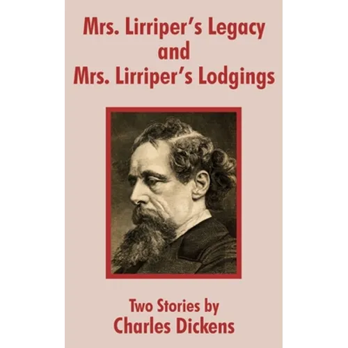 Mrs. Lirriper's Legacy and Mrs. Lirriper's Lodgings: Two Stories by Charles Dickens