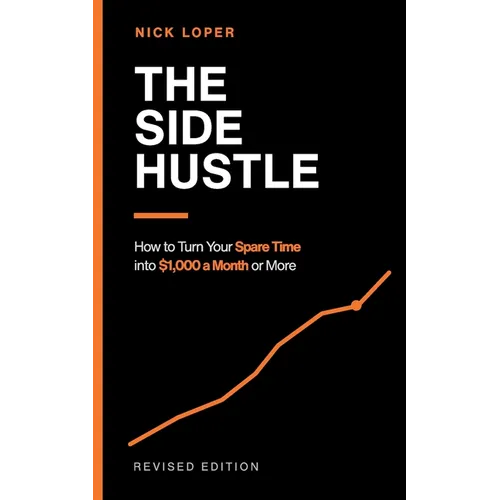 The Side Hustle: How to Turn Your Spare Time into $1000 a Month or More