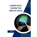 Linked Data: Taming the Web of Facts