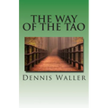 The Way of the Tao, Living an Authentic Life: Lao Tzu's Tao Te Ching, A Treatise and Interpretation