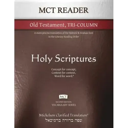 MCT Reader Old Testament Tri-Column, Mickelson Clarified: A more precise translation of the Hebrew and Aramaic text in the Literary Reading Order