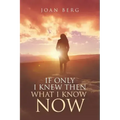 If Only I knew Then What I Know Now: A Journey Of Learning