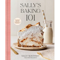 Sally's Baking 101: Foolproof Recipes from Easy to Advanced