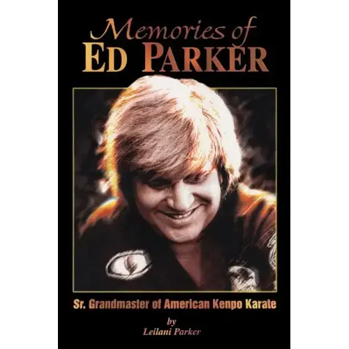 Memories of Ed Parker: Sr. Grandmaster of American Kenpo Karate