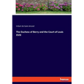 The Duchess of Berry and the Court of Louis XVIII
