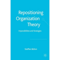 Repositioning Organization Theory: Impossibilities and Strategies