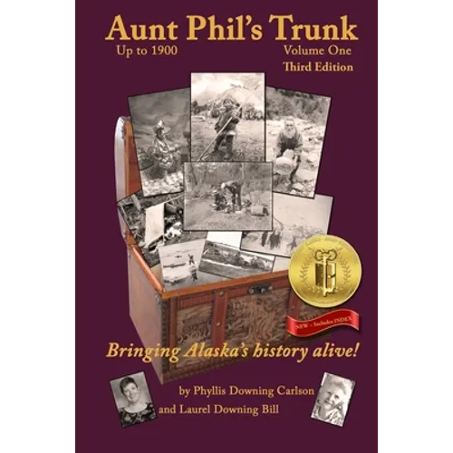 Aunt Phil's Trunk Volume One Third Edition: Bringing Alaska's history alive!