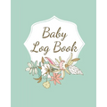 Baby Log Book: Planner and Tracker For Newborns, Logbook For New Moms, Daily Journal Notebook To Record Sleeping, Feeding, Diaper Changes, Milestones,