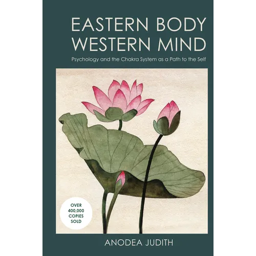 Eastern Body, Western Mind: Psychology and the Chakra System as a Path to the Self