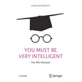 You Must Be Very Intelligent: The PhD Delusion