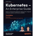 Kubernetes - An Enterprise Guide - Third Edition: Master containerized application deployments, integrate enterprise systems, and achieve scalability