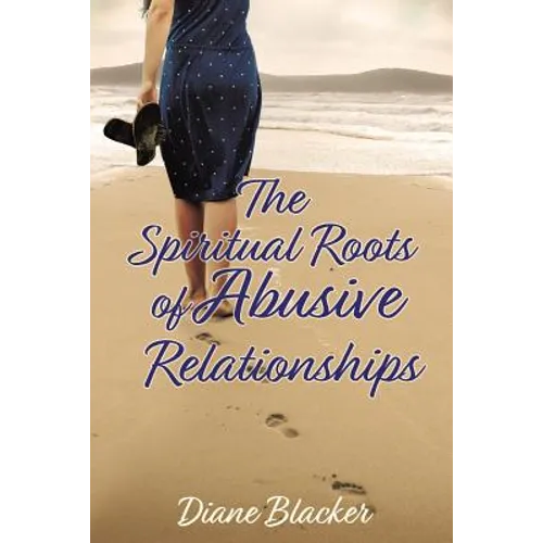 The Spiritual Roots of Abusive Relationships