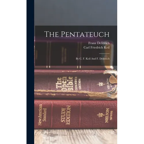 The Pentateuch: By C. F. Keil And F. Delitzsch