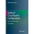 Guide to Cisco Routers Configuration: Becoming a Router Geek