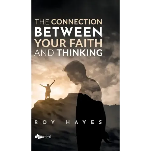 The Connection Between Your Faith and Thinking
