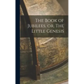 The Book of Jubilees, or, The Little Genesis