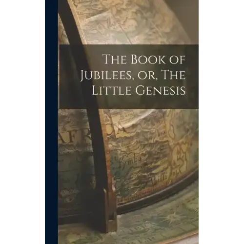The Book of Jubilees, or, The Little Genesis