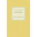 Becoming a Master: Book 3: Implementation
