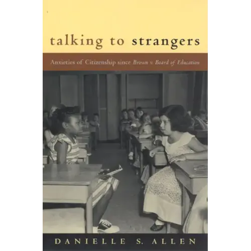 Talking to Strangers: Anxieties of Citizenship since Brown v. Board of Education