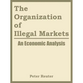 The Organization of Illegal Markets: An Economic Analysis
