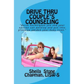 Drive Thru Couple's Counseling: Practical counseling tips for couples too busy to go to sessions