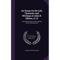 An Essay On the Life, Character and Writings of John B. Gibson, Ll. D.: Lately Chief Justice of the Supreme Court of Pennsylvania