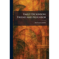 Emily Dickinson: Friend and Neighbor
