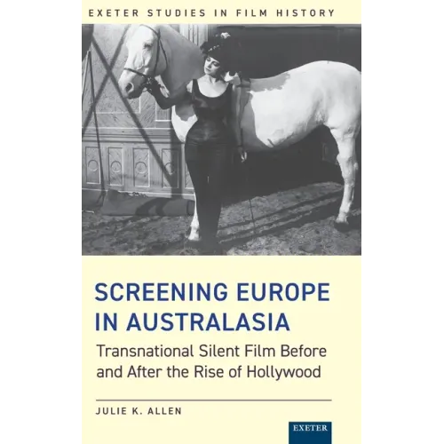 Screening Europe in Australasia: Transnational Silent Film Before and After the Rise of Hollywood