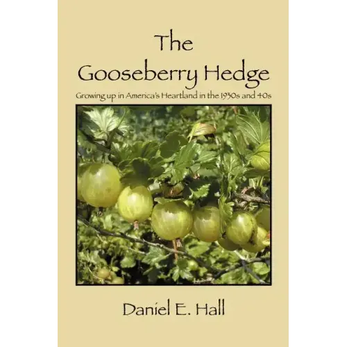 The Gooseberry Hedge: Growing up in America's Heartland in the 1930s and 40s