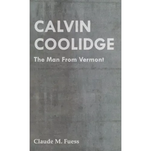 Calvin Coolidge - The Man from Vermont