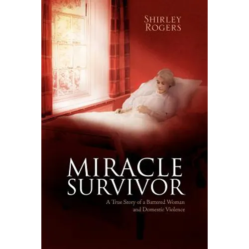 Miracle Survivor: A True Story of a Battered Woman and Domestic Violence