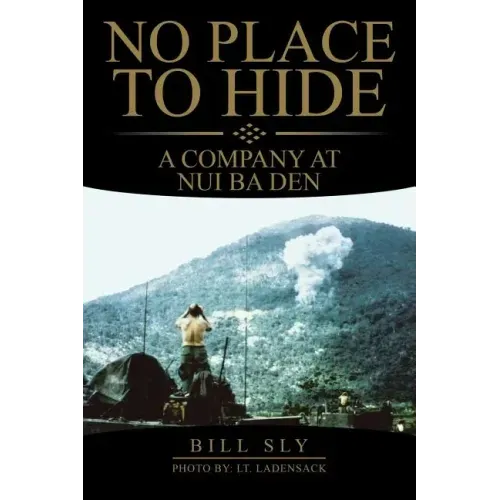 No Place to Hide: A Company at Nui Ba Den