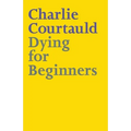 Dying for Beginners: Don't call me wise. Don't call me brave. Just call me curious.