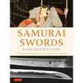 Samurai Swords - A Collector's Guide: A Comprehensive Introduction to History, Collecting and Preservation - Of the Japanese Sword