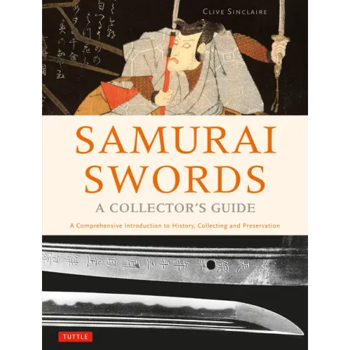 Samurai Swords - A Collector's Guide: A Comprehensive Introduction to History, Collecting and Preservation - Of the Japanese Sword
