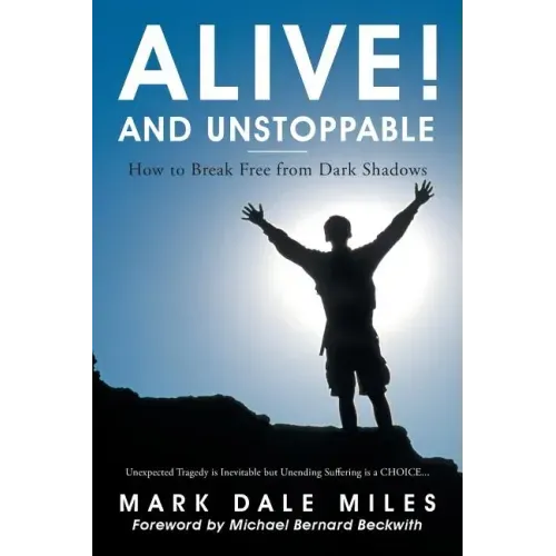 Alive! and Unstoppable: How to Break Free from Dark Shadows