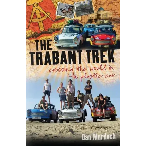 The Trabant Trek: Crossing the World in a Plastic Car