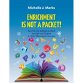 Enrichment is not a Packet!: Out of the Box Strategies to Enrich Your High Level Students in a Truly Differentiated Classroom