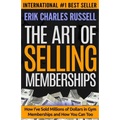 The Art of Selling Memberships: How I've Sold Millions of Dollars in Gym Memberships and How You Can Too