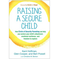 Raising a Secure Child: How Circle of Security Parenting Can Help You Nurture Your Child's Attachment, Emotional Resilience, and Freedom to Explore